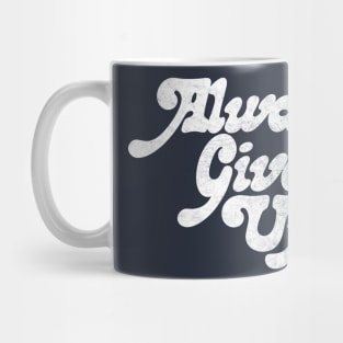 Always Give Up - Humorous Typography Design Mug